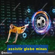 assistir globo minas